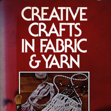 <cite>Creative Crafts in Fabric &amp; Yarn</cite> by Eve Harlow